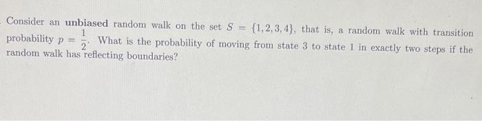 Solved Consider an unbiased random walk on the set S = | Chegg.com
