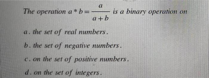 Solved A The Operation A*b = - A+b A. The Set Of Real | Chegg.com