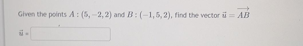 Solved Given The Points A:(5,-2,2) ﻿and B:(-1,5,2), ﻿find | Chegg.com