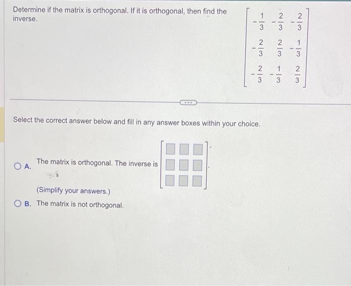 Determine if the matrix is orthogonal. If it is orthogonal, then find the inverse.
\[
\left[\begin{array}{rrr}
-\frac{1}{3} &