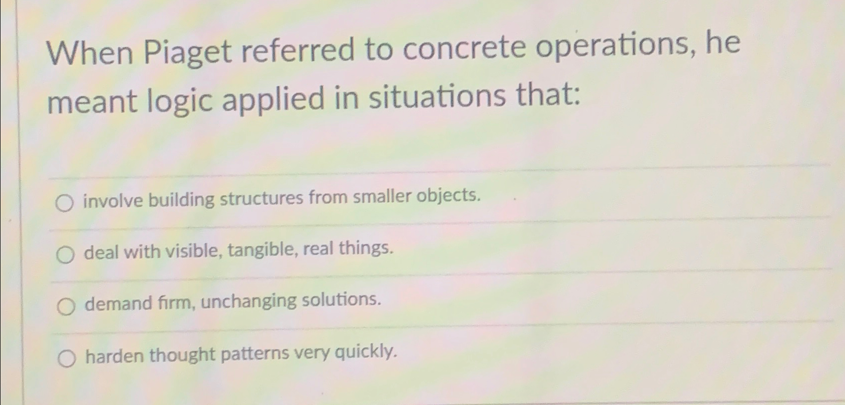 Solved When Piaget referred to concrete operations he meant