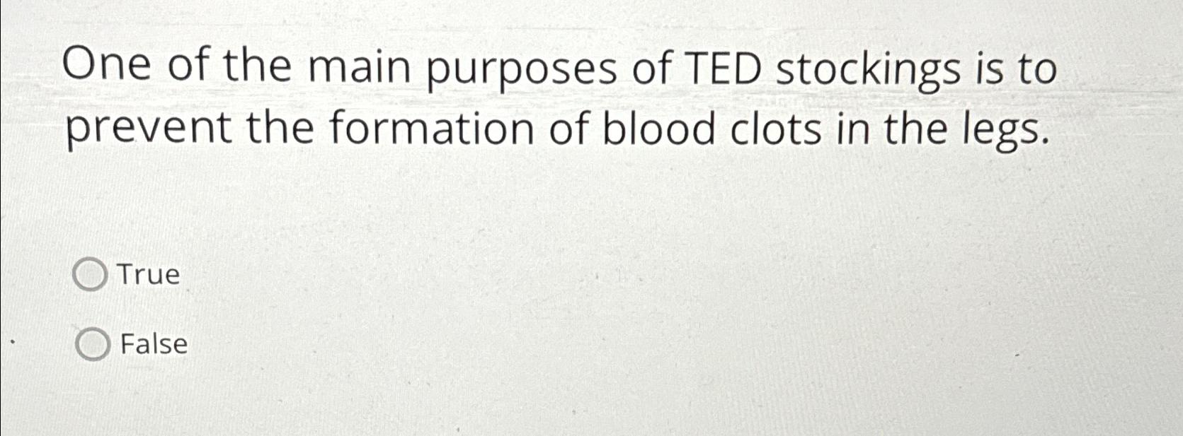 Solved One of the main purposes of TED stockings is to