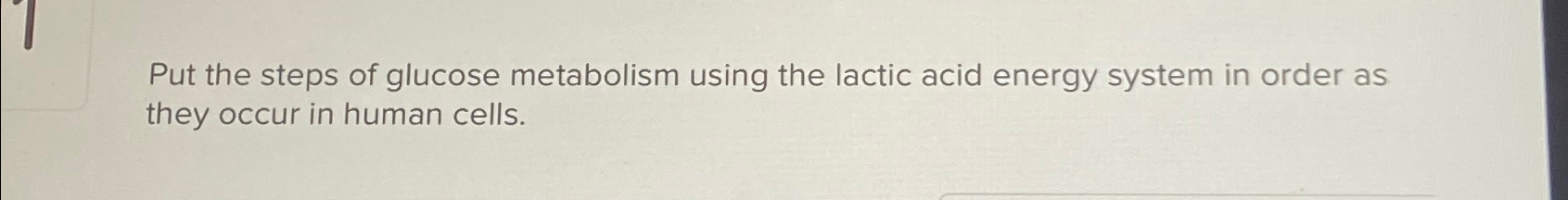 Solved Put the steps of glucose metabolism using the lactic | Chegg.com
