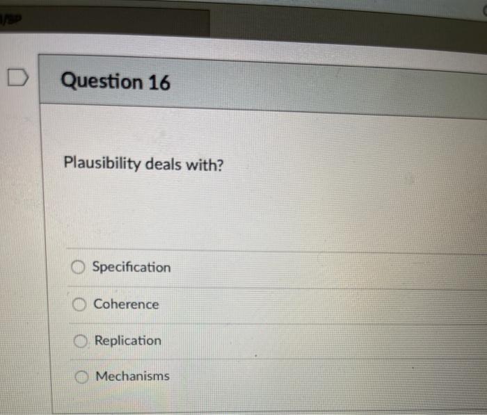 Question 16 Plausibility deals with? Specification Coherence Replication Mechanisms