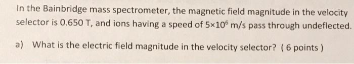 Solved In the Bainbridge mass spectrometer, the magnetic | Chegg.com