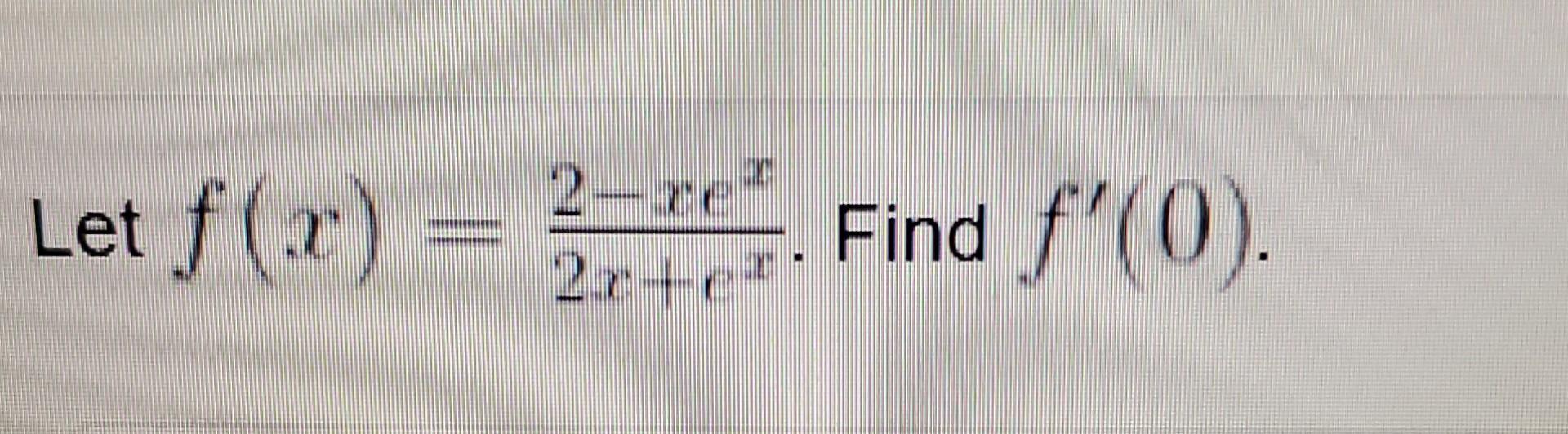 Solved Let F X 2x Ex2−xex Find F′ 0