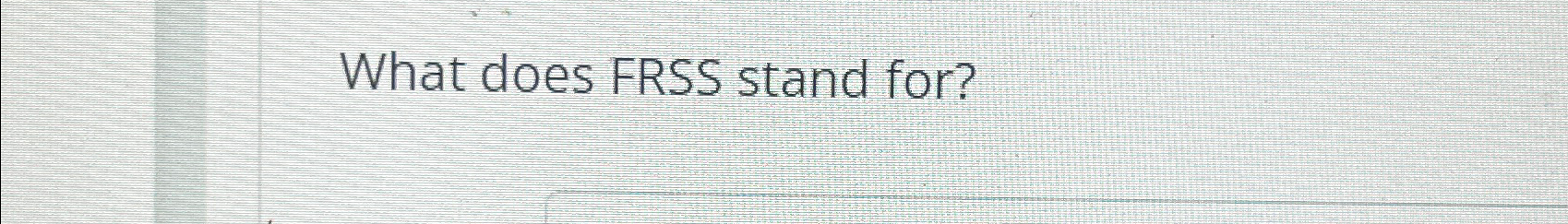 Solved What does FRSS stand for? | Chegg.com