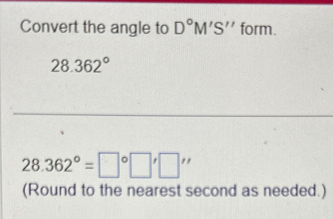 Solved Convert the angle to D°M'S'' | Chegg.com