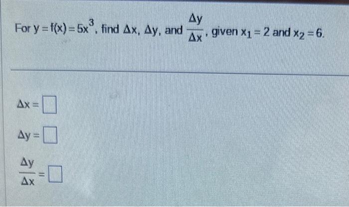 Solved For Y F X 5x3 Find Δx Δy And ΔxΔy Given X1 2 And