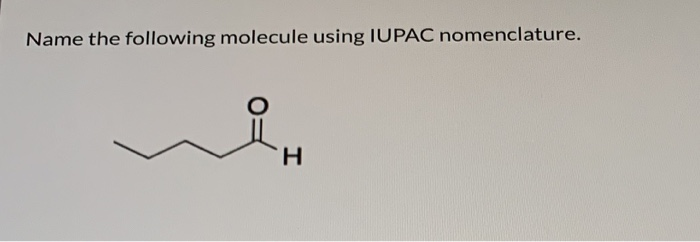 Solved Name The Following Molecule Using IUPAC Nomenclature. | Chegg.com