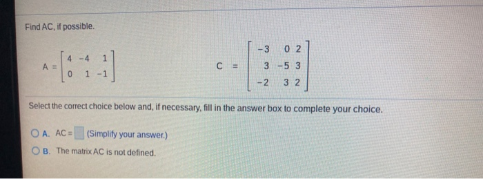 Solved Find AC, If Possible. 4-4 1 A= C = -3 02 3-5 3 -2 32 | Chegg.com