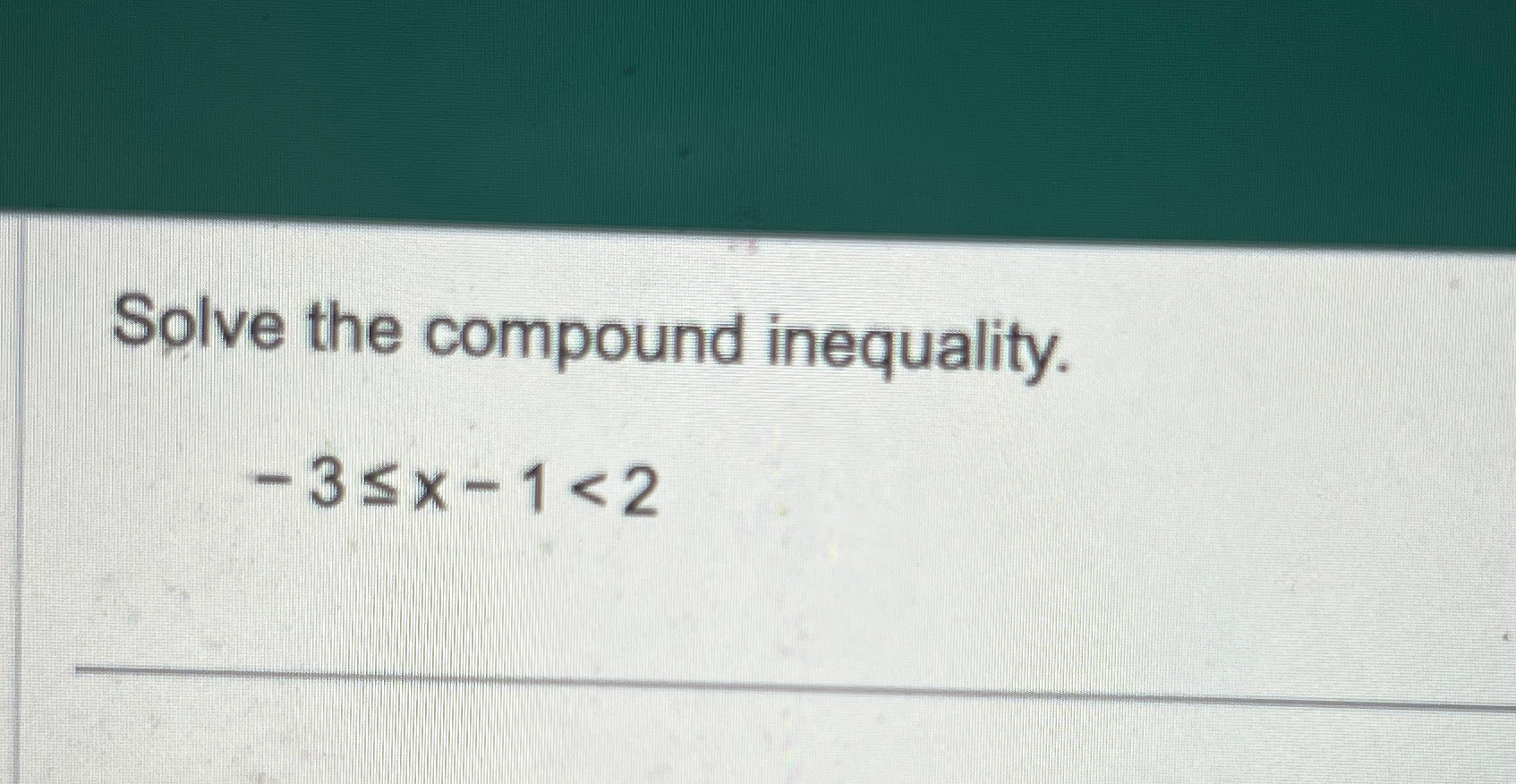 Solved Solve the compound inequality.-3≤x-1