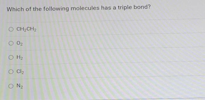 Solved Which of the following molecules has a triple bond? | Chegg.com