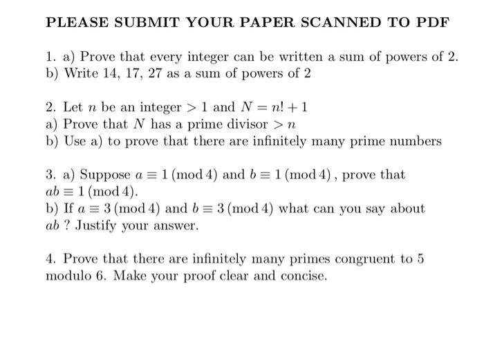 PLEASE SUBMIT YOUR PAPER SCANNED TO PDF
1. a) Prove that every integer can be written a sum of powers of 2 .
b) Write \( 14,1