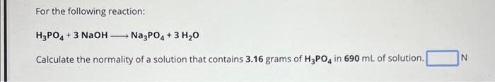 For the following reaction: H3PO4+3NaOH Na3PO4+3H2O | Chegg.com