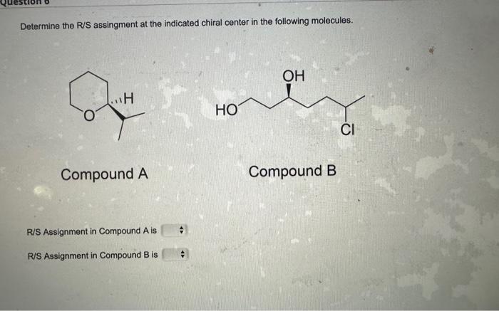 Solved Determine the R/S assingment at the indicated chiral | Chegg.com