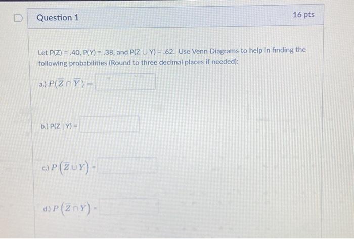 Solved Question 1 Let P(Z) = .40, P(Y) = .38, and P(Z UY) = | Chegg.com