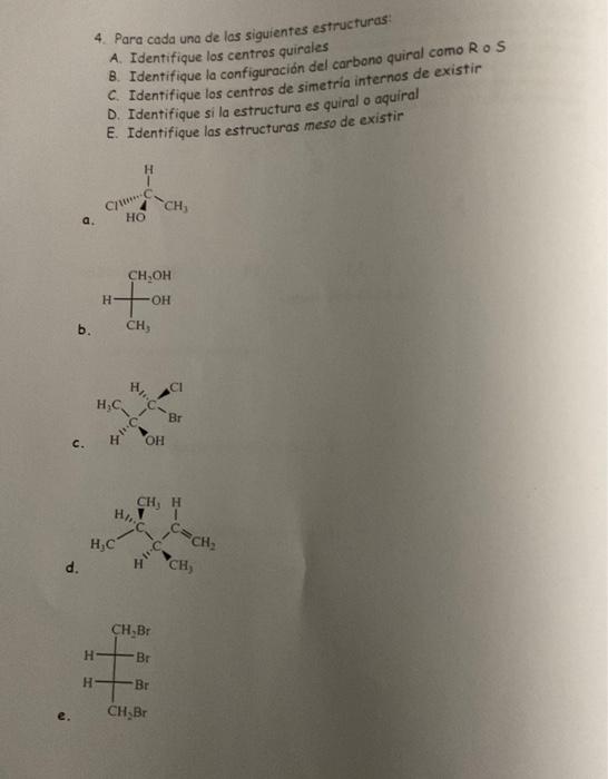 4. Para cada una de los siguientes estructuras: A. Identifique los centros quirales B. Identifique la configuración del carbo