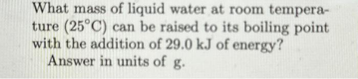 Solved What mass of liquid water at room temperature (25∘C) | Chegg.com