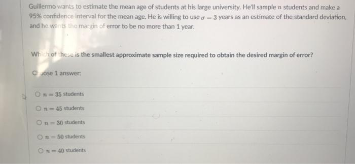 Solved Guillermo wants to estimate the mean age of students | Chegg.com