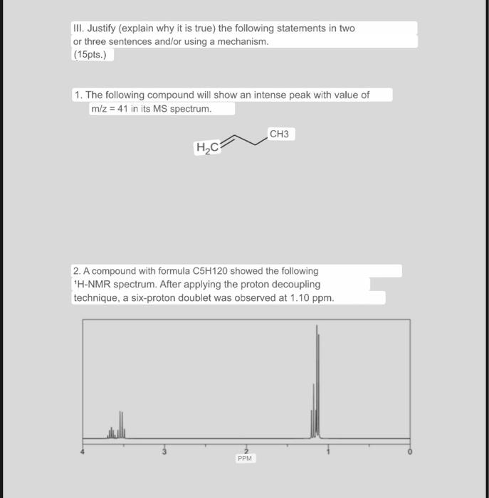 III. Justify (explain why it is true) the following statements in two or three sentences and/or using a mechanism. (15pts.) 1