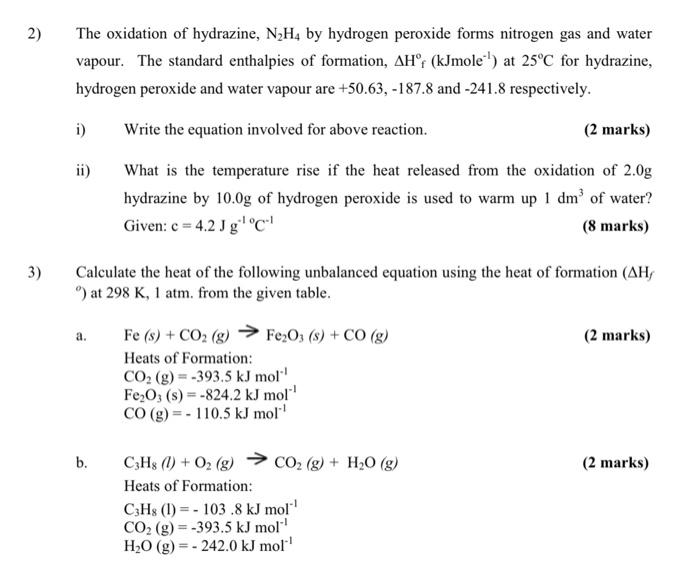 2) The oxidation of hydrazine, \( \mathrm{N}_{2} \mathrm{H}_{4} \) by hydrogen peroxide forms nitrogen gas and water vapour. 