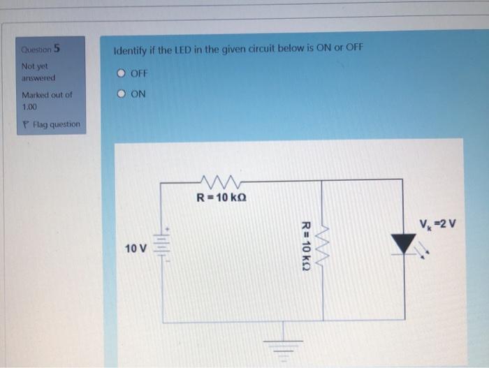 Solved Question 5 Identify if the LED in the given circuit | Chegg.com