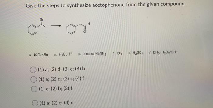 Solved Give The Steps To Synthesize Acetophenone From The Chegg Com