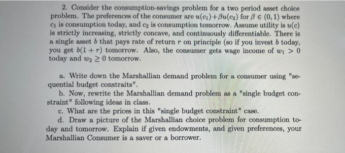 Solved 2. Consider the consumption-savings problem for a two | Chegg.com