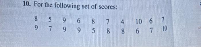 10. For the following set of scores: 8 9 5 7 9 9 6 9 | Chegg.com