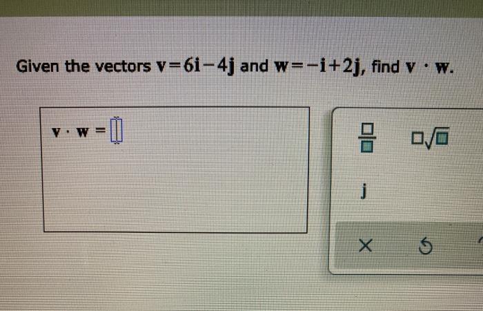 Solved Given The Vectors V 6i 4j And W I 2j Find V W Chegg Com
