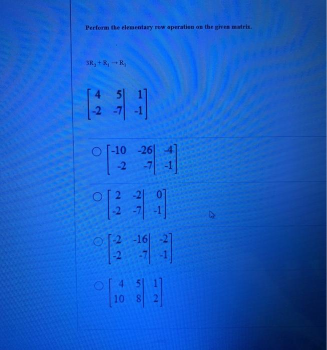 Solved Perform the elementary row operation on the given | Chegg.com