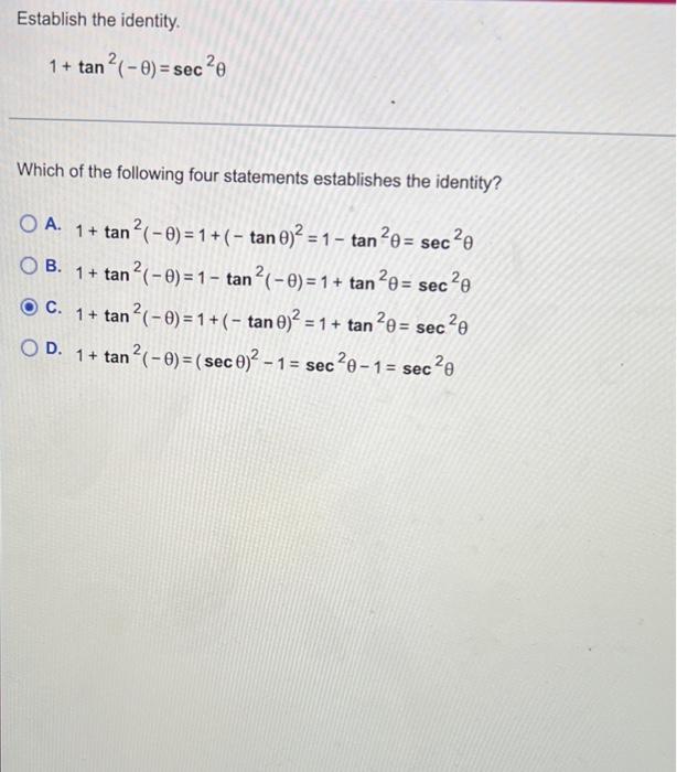 Establish the identity. \[ 1+\tan ^{2}(-\theta)=\sec ^{2} \theta \] Which of the following four statements establishes the id