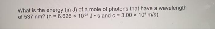 Solved What is the energy (in J) of a mole of photons that | Chegg.com