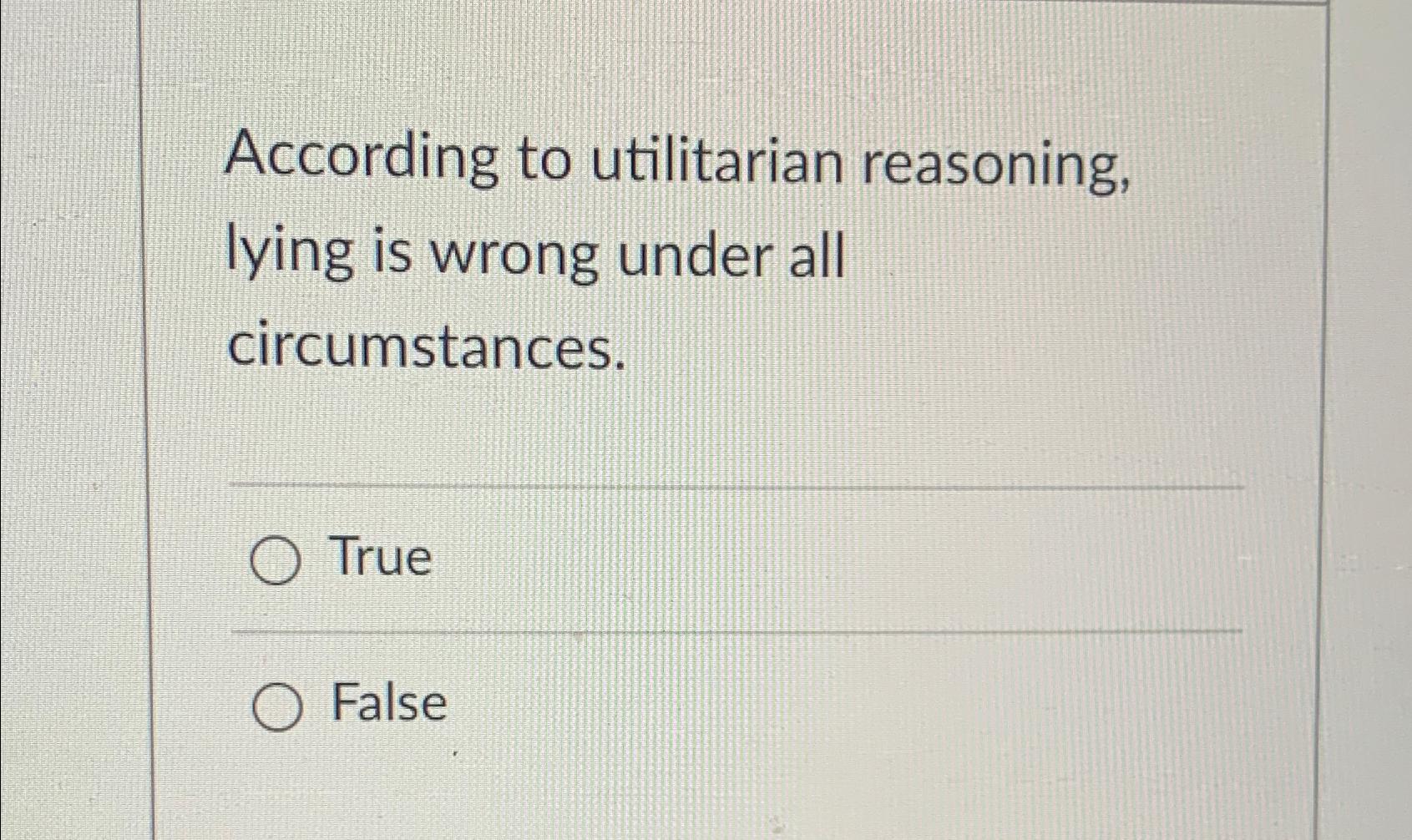 Solved According to utilitarian reasoning, lying is wrong | Chegg.com