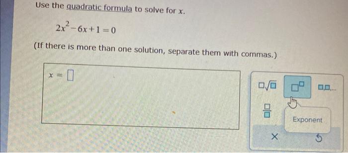 Solved Use the quadratic formula to solve for x. 2x2−6x+1=0 | Chegg.com