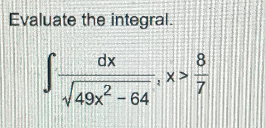 Solved Evaluate The Integral∫﻿﻿dx49x2 642x87 0988