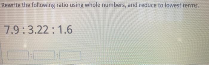Solved Rewrite the following ratio using whole numbers, and | Chegg.com