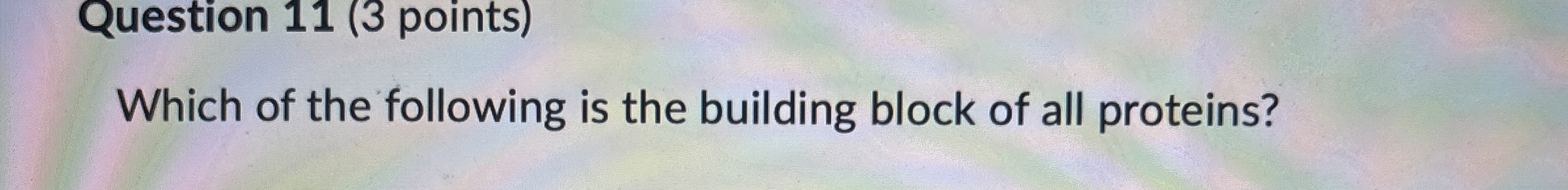 Solved Question 11 (3 ﻿points)Which of the following is the | Chegg.com
