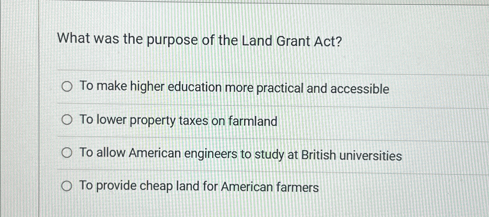 Solved What was the purpose of the Land Grant Act?To make