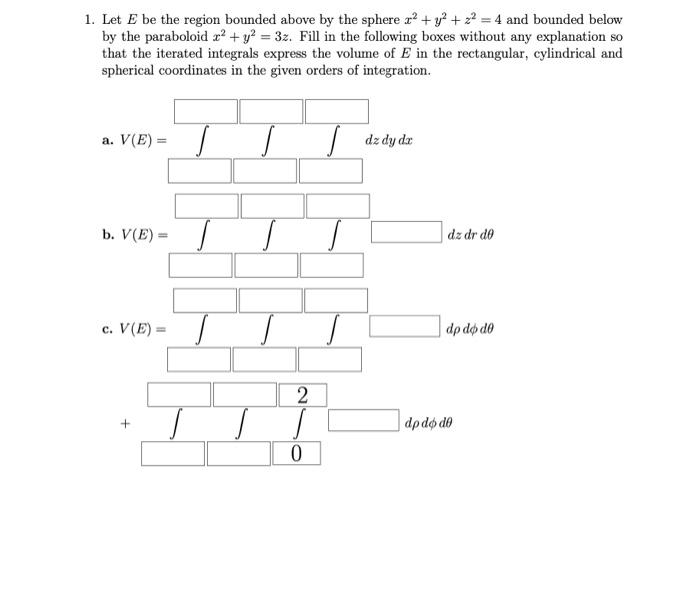 Solved 1. Let E be the region bounded above by the sphere | Chegg.com