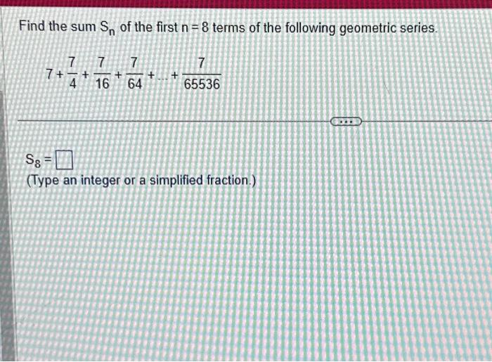 Solved Find the sum Sn of the first n=8 terms of the | Chegg.com