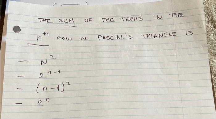 Solved THE SUM OF THE TERMS IN THE nth ROW OF PASCAL S Chegg