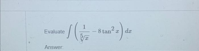 \( \int\left(\frac{1}{\sqrt[5]{x}}-8 \tan ^{2} x\right) d x \)