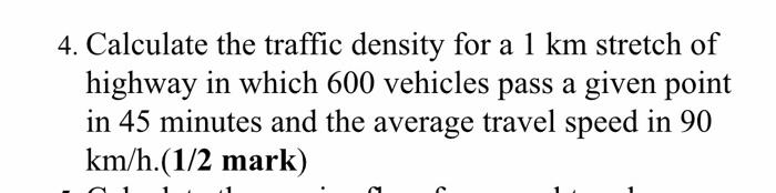 Solved 4. Calculate the traffic density for a 1 km stretch | Chegg.com