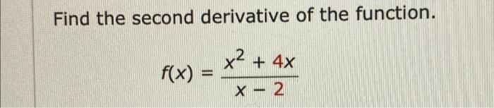 Solved Find the second derivative of the function. x² + 4x x | Chegg.com