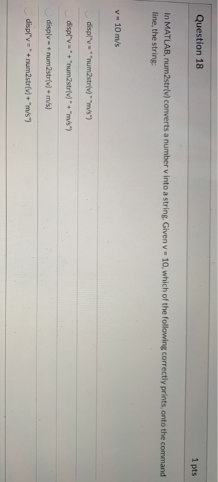 Solved Question 18 1 pts In MATLAB, num2str(v) converts a | Chegg.com