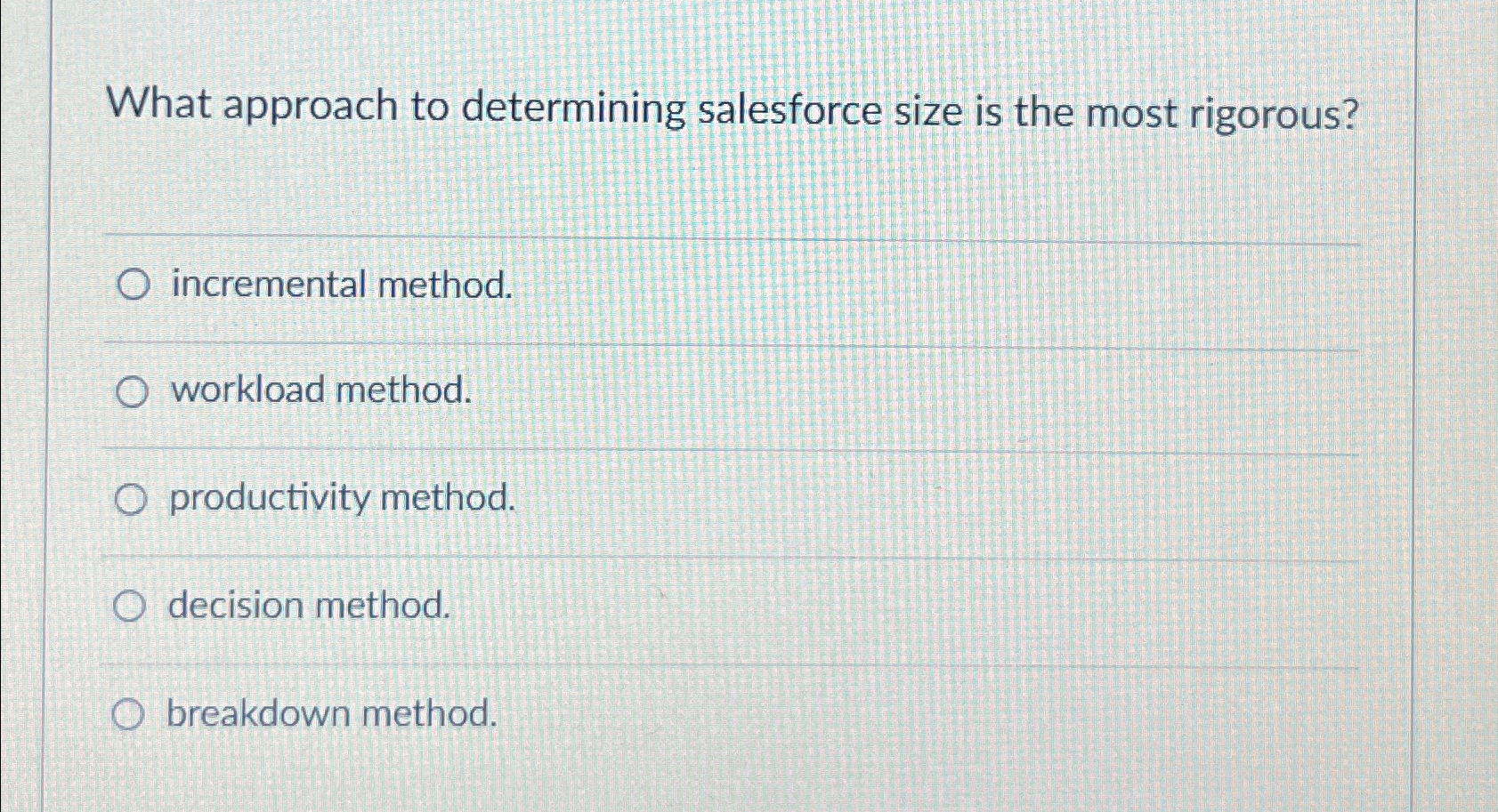 Solved What approach to determining salesforce size is the | Chegg.com