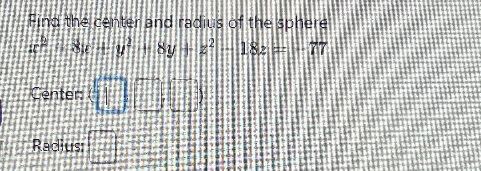 Solved Find the center and radius of the sphere | Chegg.com