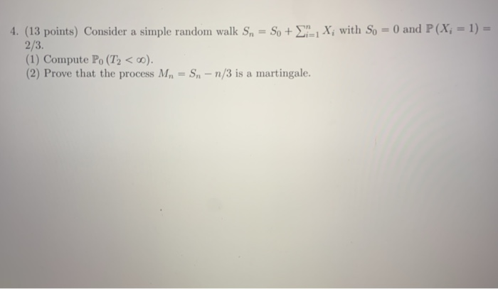 Solved 4. (13 points) Consider a simple random walk Sn = So | Chegg.com